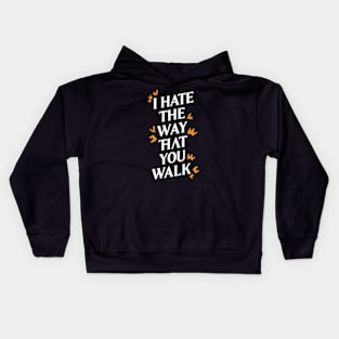 I Hate the Way That You Walk Kids Hoodie